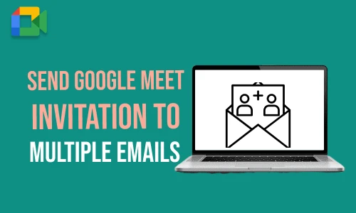 How to Send Google Meet Invitation to Multiple Emails